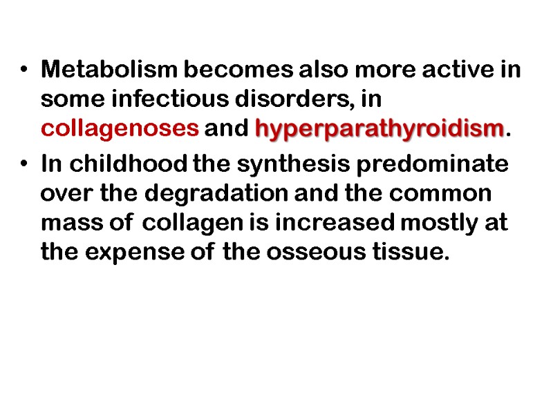 Metabolism becomes also more active in some infectious disorders, in collagenoses and hyperparathyroidism. 